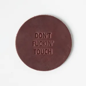 Don't F*ckin' Touch Leather Coaster